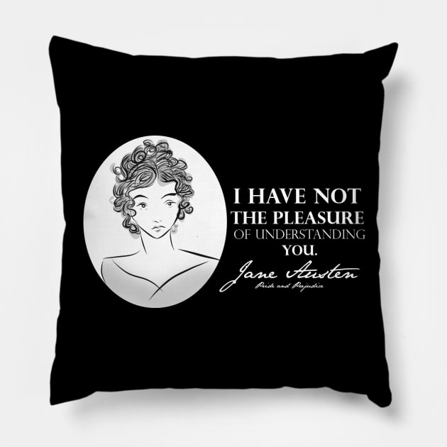 Jane Austen Quote- I Have Not The Pleasure Pillow by McWolf