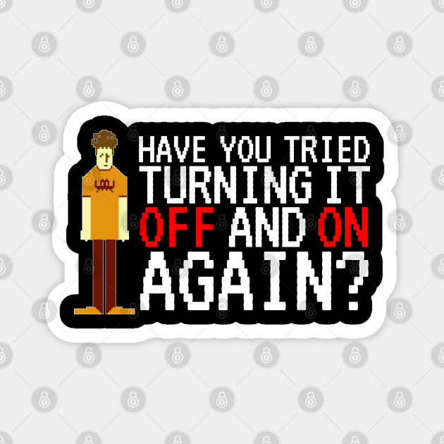 It Crowd Have You Tried Turning It Off And On Again It Crowd Magnet Teepublic