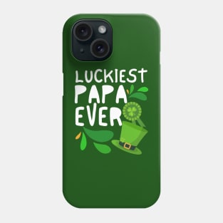 Luckiest Papa Ever, Luckiest Papa, One Lucky Papa, Papa St Patrick's Day Phone Case