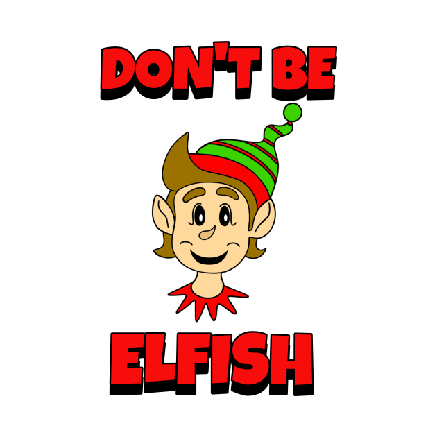 CHRISTMAS Elf Dont Be Elfish by SartorisArt1