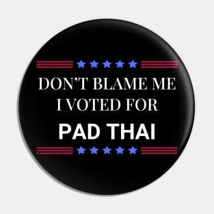 Don't Blame Me I Voted For Pad Thai Pin