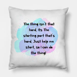 Starting is hard the thing isn’t hard Pillow