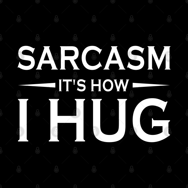 Sarcasm It's how I hug by foxredb