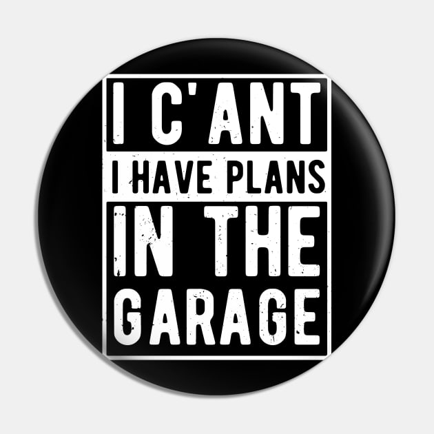 I Cant I Have Plans In The Garage for a Mechanic Dad Pin by Gaming champion