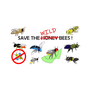 Save the WILD bees (not honeybees) T-Shirt