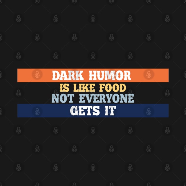 Dark humor is like a food not everyone gets it. by SamridhiVerma18