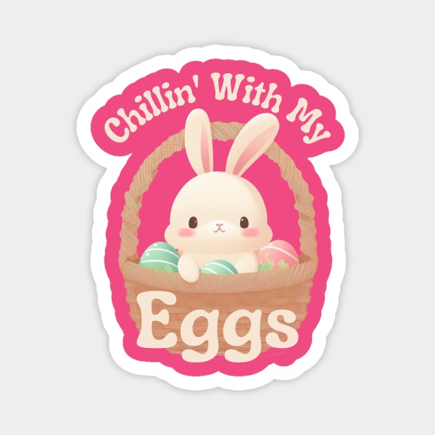 Chillin' With My Eggs - Easter Egg Hunt Magnet by The Dream Team