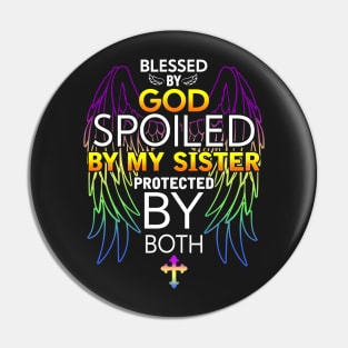 Blessed by god spoiled by My sister protected by both Pin