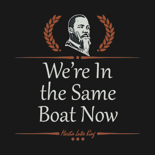 We’re In the Same Boat Now T-Shirt