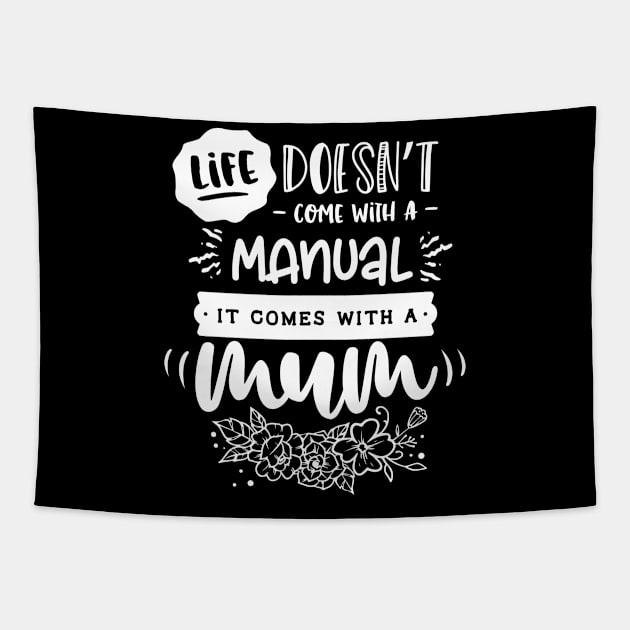 Life doesn't come with a manual it comes with a mum for mothers day Tapestry by Dylante