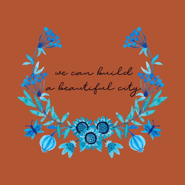 We Can Build a Beautiful City by TheatreThoughts