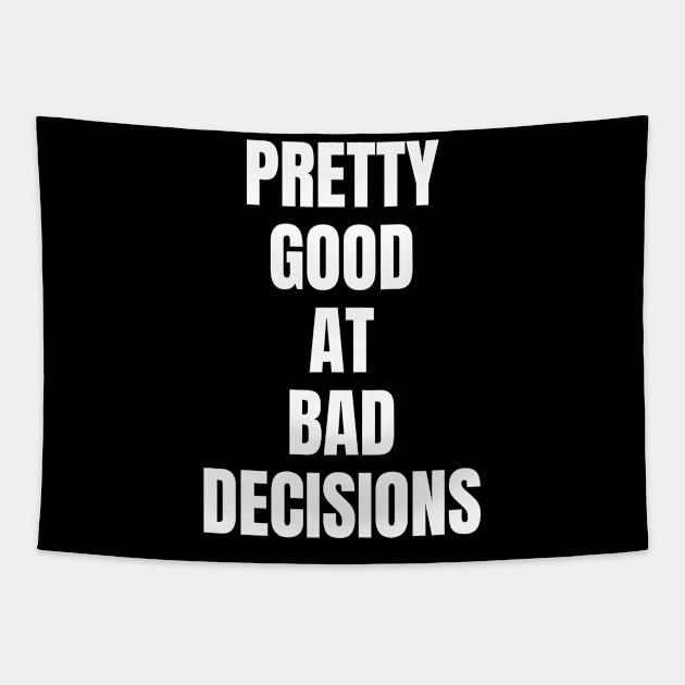 Pretty good at bad decisions Tapestry by Schwarzweiss