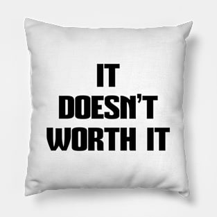 IT DOESN'T WORTH IT, STYLISH COOL Pillow