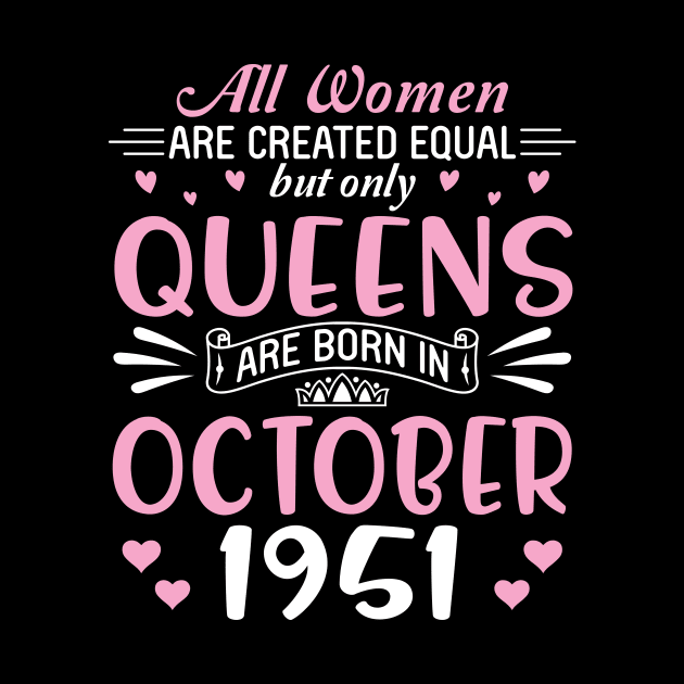 Happy Birthday 69 Years Old To All Women Are Created Equal But Only Queens Are Born In October 1951 by Cowan79