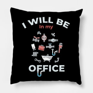 I will be in my Office plumbing / plumber gift idea, plumbing gift, love plumbing, hand craft Pillow