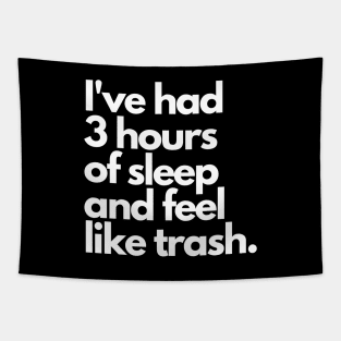 I've Had 3 Hours Of Sleep And Feel Like Trash - Funny Design Tapestry