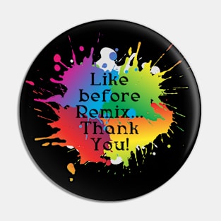 Like before Remix...Thank You! Pin