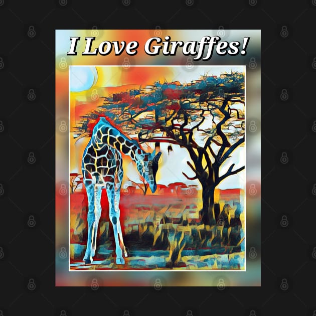 I Love Giraffes! by Safari Sherri