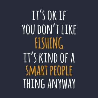 Fishing Funny Gift Idea | It's Ok If You Don't Like Fishing T-Shirt