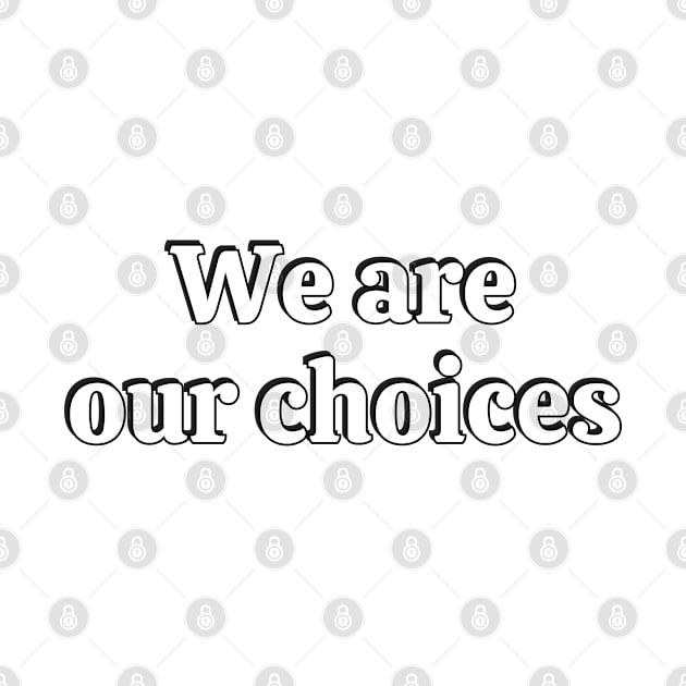 We are our choices by InspireMe