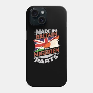 Made In Britain With Nigerien Parts - Gift for Nigerien From Niger Phone Case