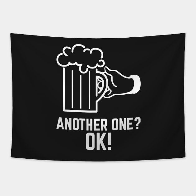 Another One? OK! - Beer Drinker's T-Shirt Tapestry by Kenjisystems