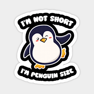 I'm Not Short I'm Penguin Size Short person Magnet