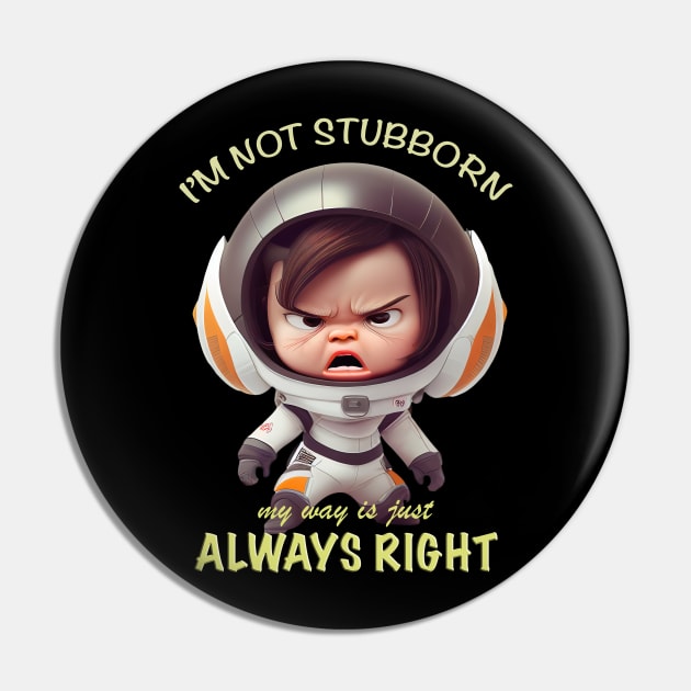 Character I'm Not Stubborn My Way Is Just Always Right Cute Adorable Funny Quote Pin by Cubebox