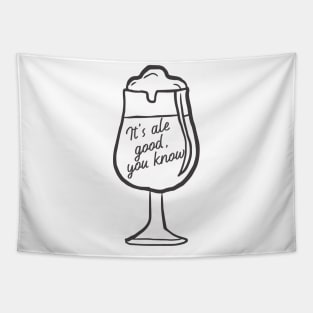 It's Ale Good you Know. Beer Lover Design. For those that love an Ale. Tapestry