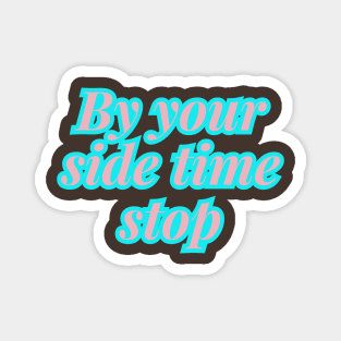 By your side time stop Magnet