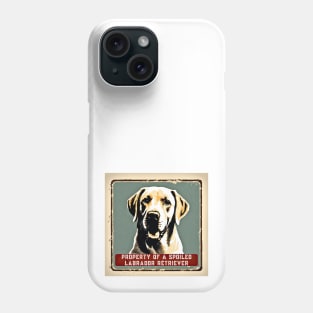 Property of a Spoiled Labrador Retriever Phone Case