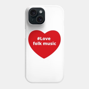 Love Folk Music - Hashtag Heart Phone Case