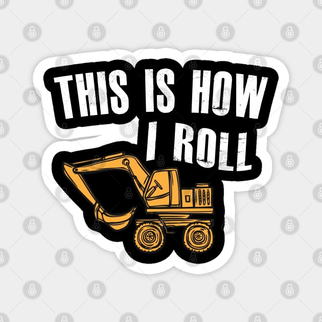 Excavator - This is how I roll Magnet by KC Happy Shop