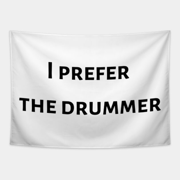 I prefer the drummer Tshirt White Fashion funny slogan womens fangirl Tapestry by AbromsonStore