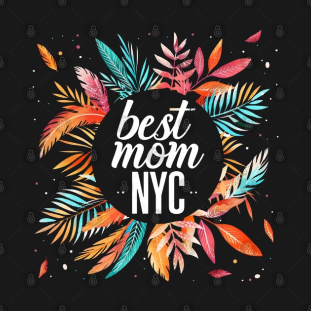 Best Mom From New York City, mothers day gift ideas, i love my mom by Pattyld