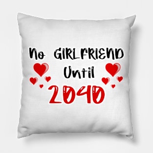 No Girlfriend Until 2040 Pillow