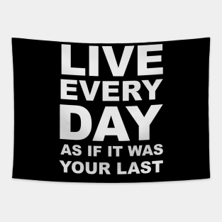 Live every day as if it was your last Tapestry