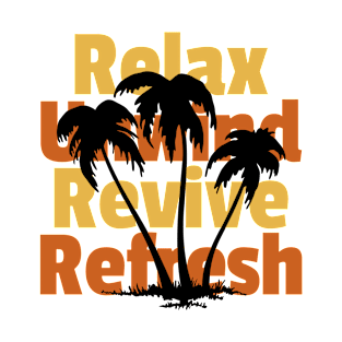 Relax Unwind Revive Refresh Live for today T-Shirt