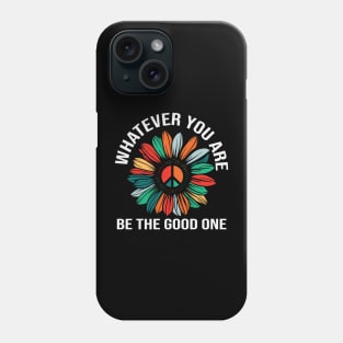 Whatever You Are Be the Good One Phone Case