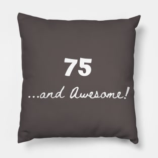 75 and awesome – 75 year old Pillow