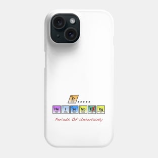 Periods of Uncertainty Phone Case