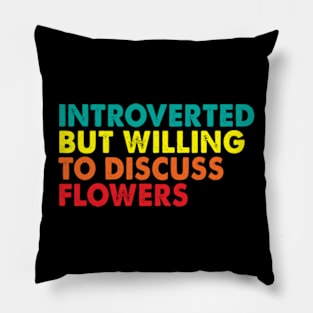 Introverted But Willing To Discuss flowers Pillow