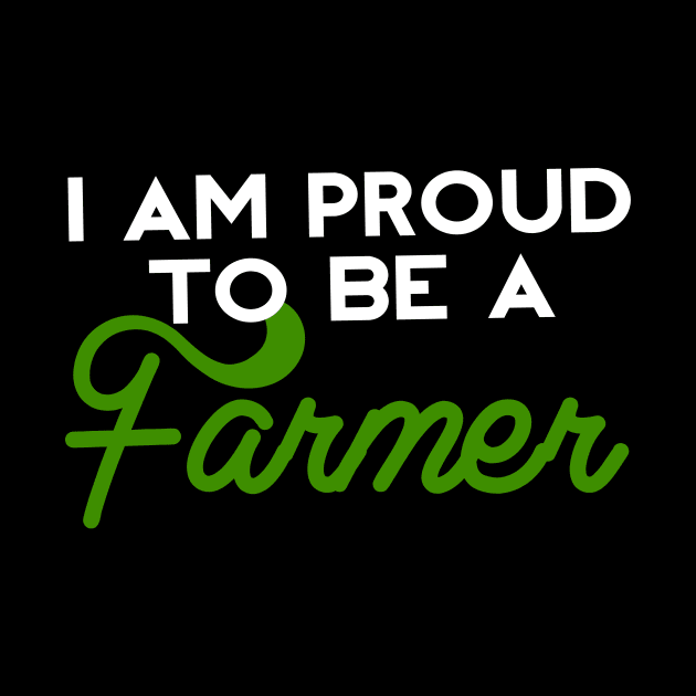 I AM PROUD TO BE A FARMER by Farmer