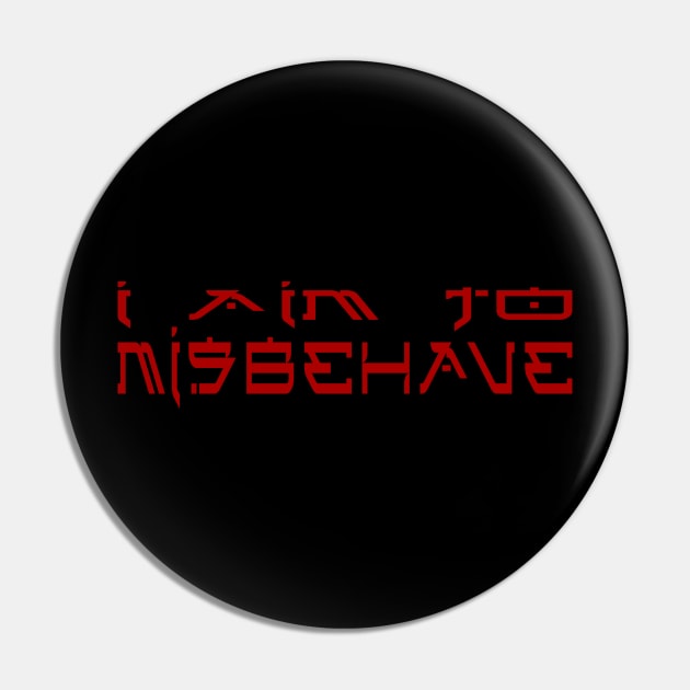 I Aim To Misbehave Pin by DrPeper