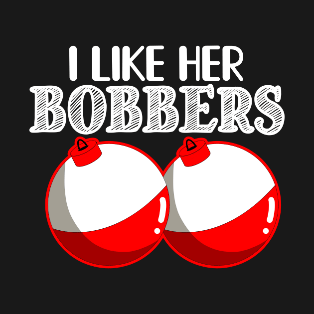 FUNNY I LIKE HER BOBBERS T SHIRT by titherepeat