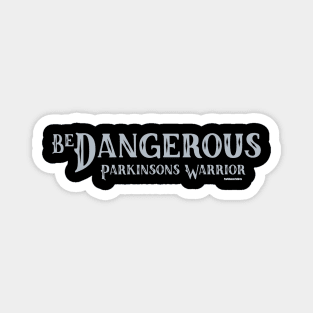 Be Dangerous Parkinsons Warrior Magnet