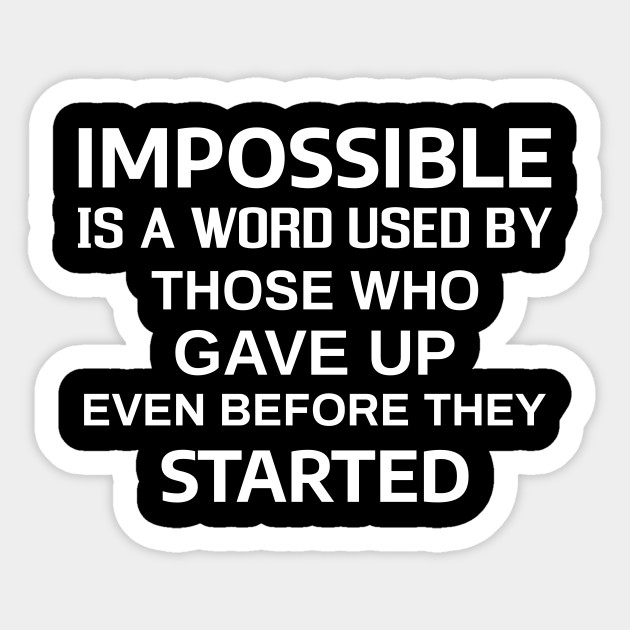 Impossible - Motivational and Inspirational - Motivational And Inspirational Quotes - Sticker