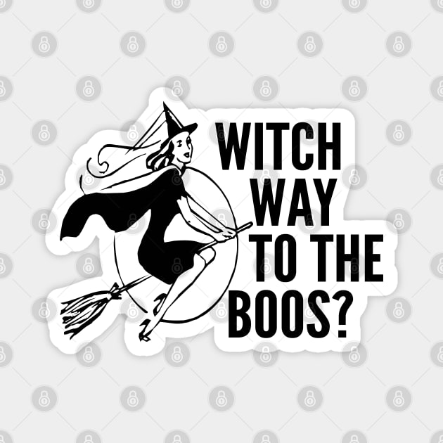 Witch Way to the Boos - Funny Halloween Saying Magnet by HungryDinoDesign