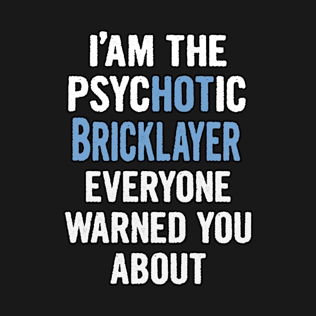 Tshirt Gift For Bricklayers - Psychotic by divawaddle