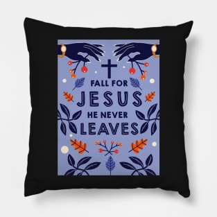 Fall for Jesus he never leaves Pillow